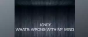Ignite - What’s Wrong With My Mind Ft. Charles Mkhulu